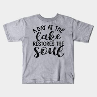 A Day At The Lake Restores The Soul Camping Kids T-Shirt